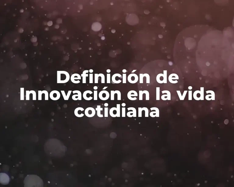 Definición de Innovación en la vida cotidiana