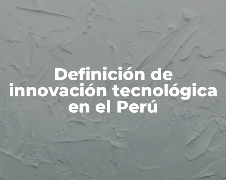 Definición de innovación tecnológica en el Perú
