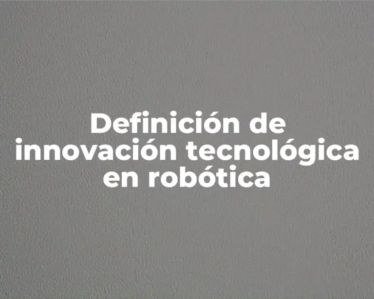 Definición de innovación tecnológica en robótica