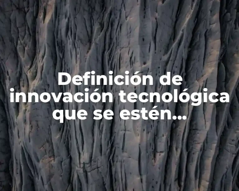 Definición de innovación tecnológica que se estén implementando actualmente