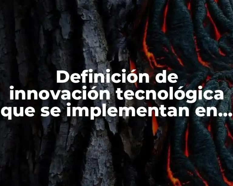 Definición de innovación tecnológica que se implementan en la informática