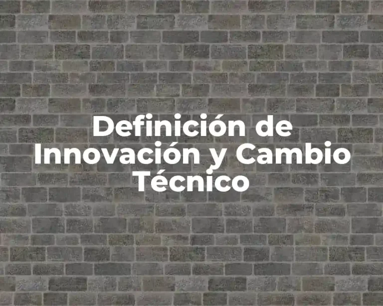 Definición de Innovación y Cambio Técnico