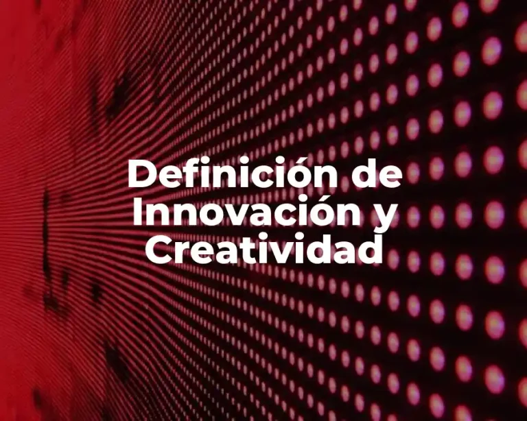 Definición de Innovación y Creatividad