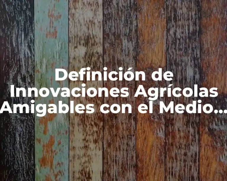 Definición de Innovaciones Agrícolas Amigables con el Medio Ambiente