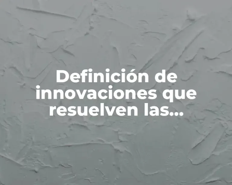 Definición de innovaciones que resuelven las necesidades sociales
