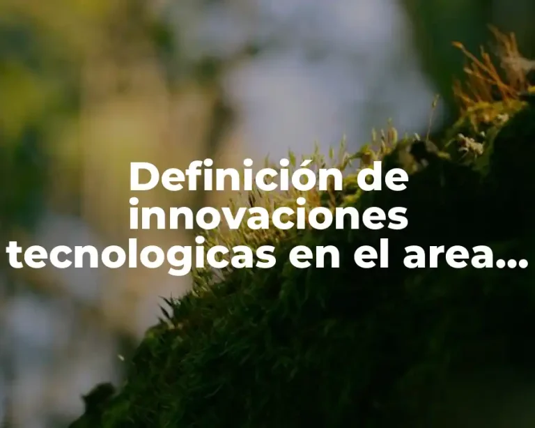 Definición de innovaciones tecnologicas en el area de la informatica
