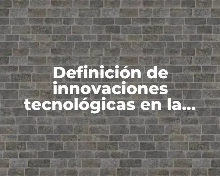 Definición de innovaciones tecnológicas en la nanotecnología y biotecnología