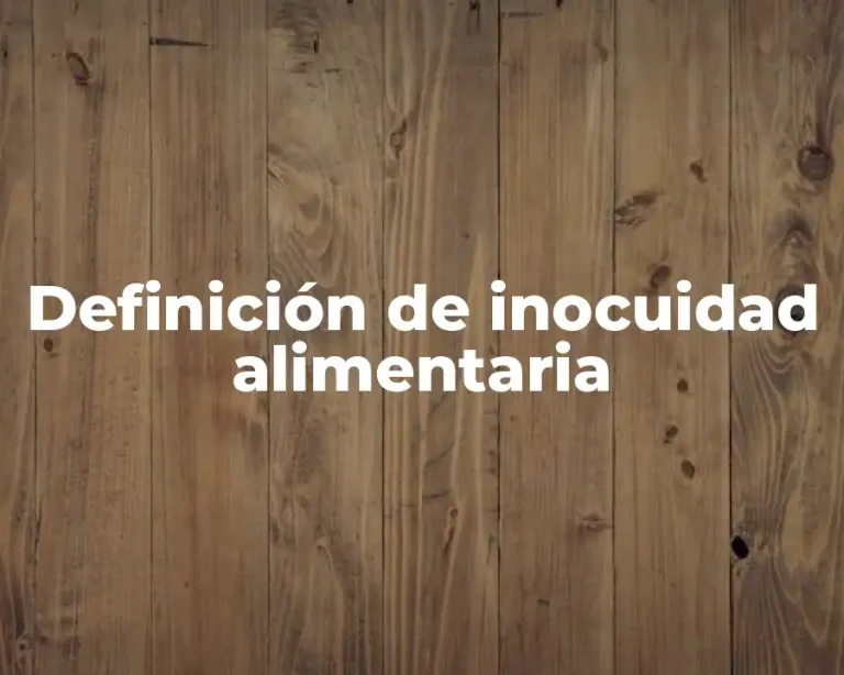 Definición de inocuidad alimentaria