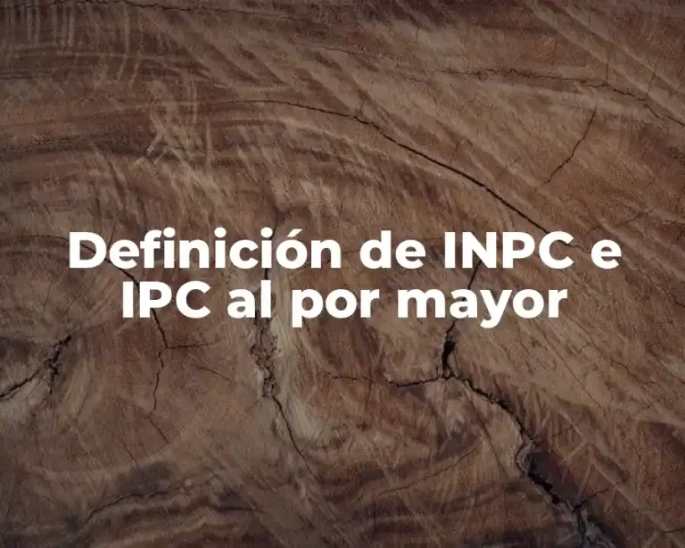Definición de INPC e IPC al por mayor
