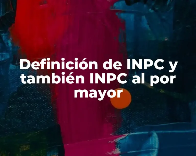 Definición de INPC y también INPC al por mayor