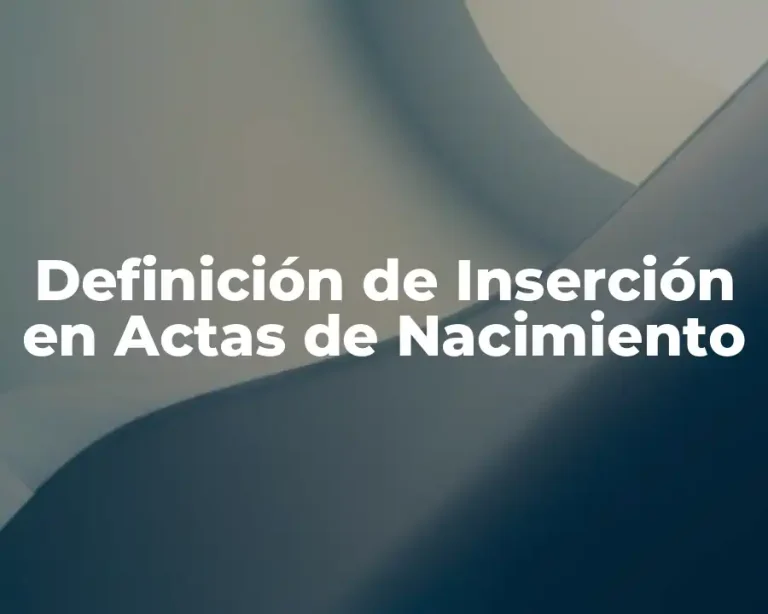 Definición de Inserción en Actas de Nacimiento