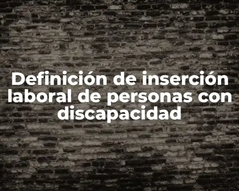 Definición de inserción laboral de personas con discapacidad