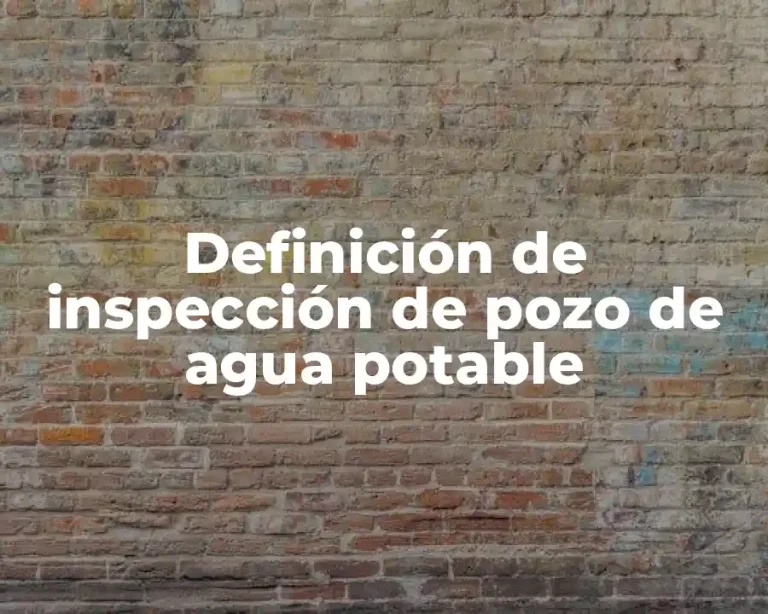 Definición de inspección de pozo de agua potable