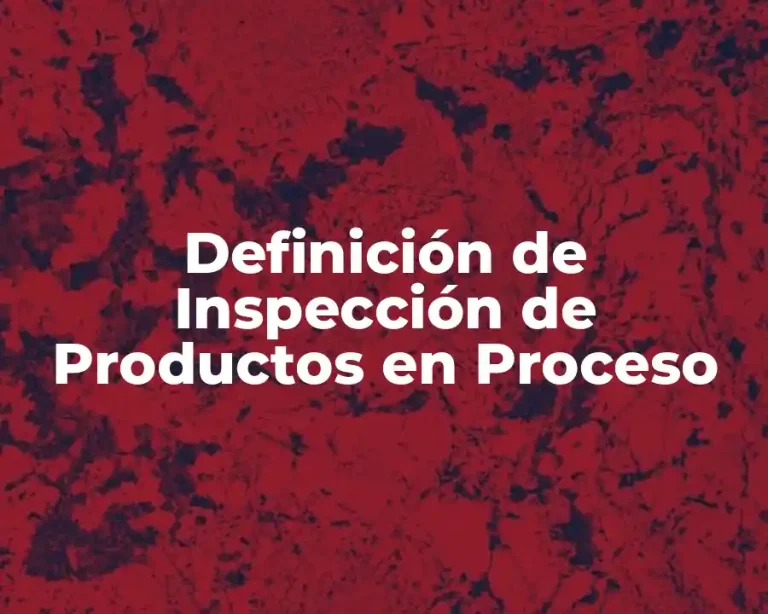 Definición de Inspección de Productos en Proceso