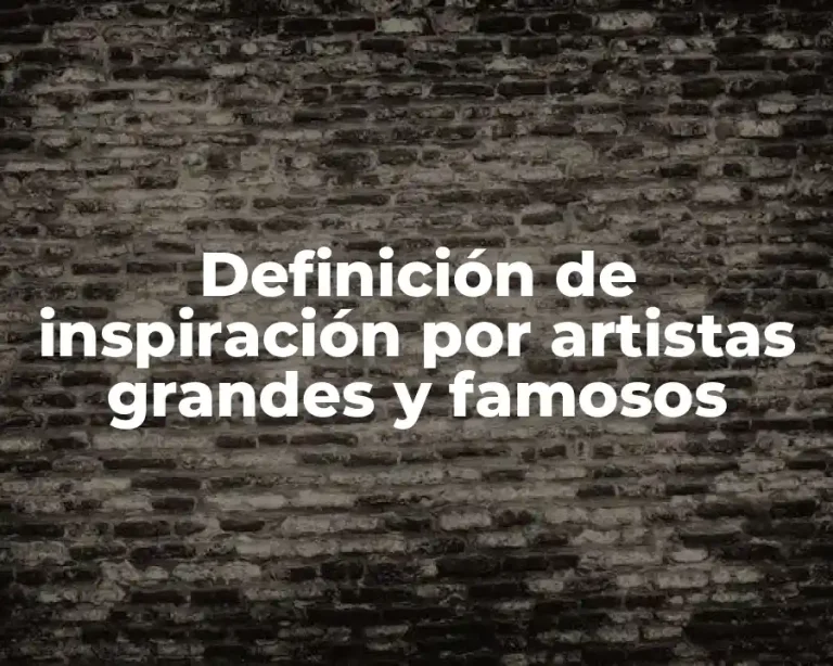Definición de inspiración por artistas grandes y famosos
