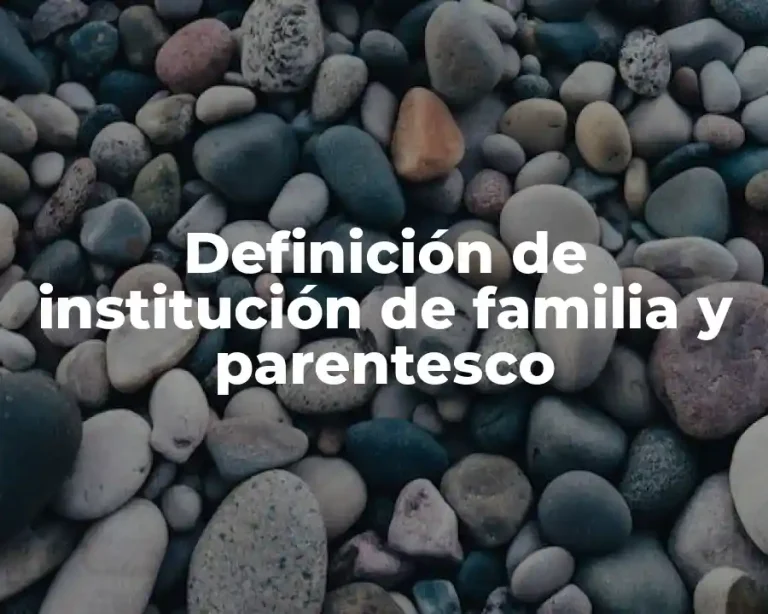 Definición de institución de familia y parentesco