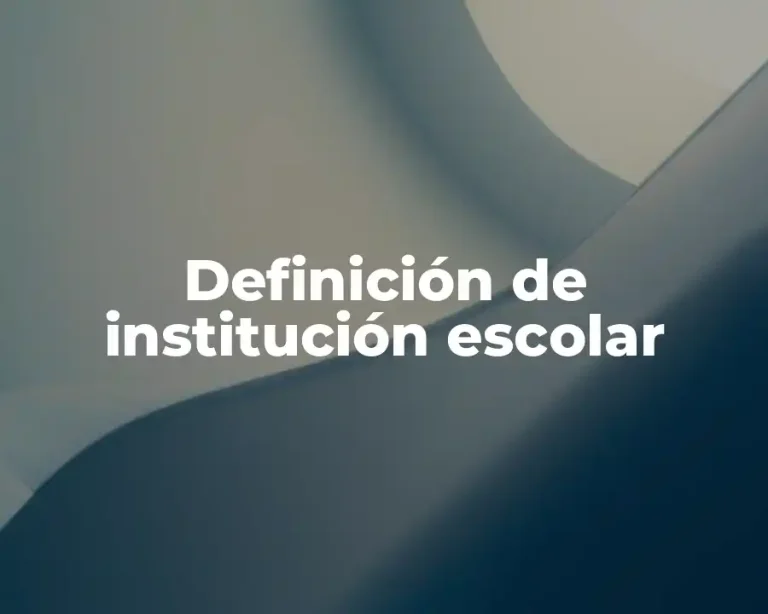 Definición de institución escolar