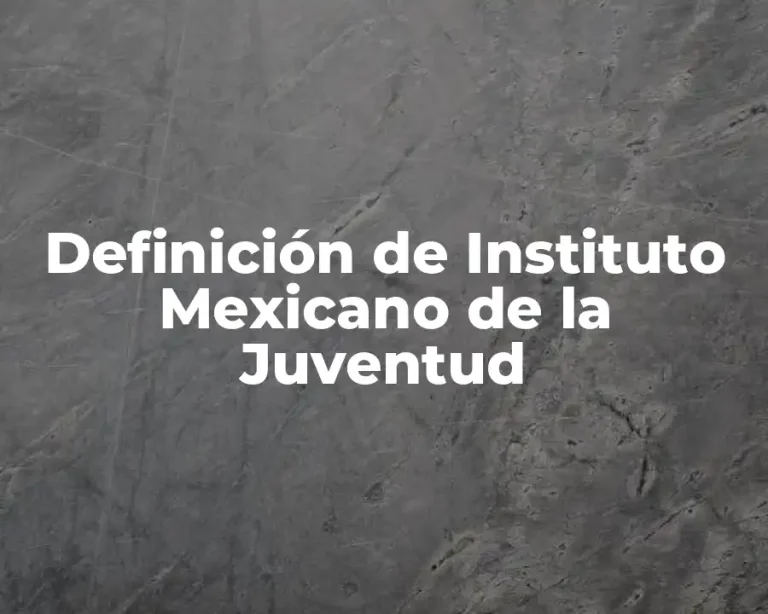 Definición de Instituto Mexicano de la Juventud
