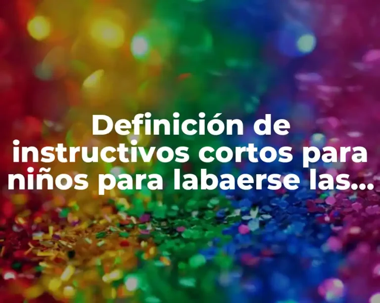 Definición de instructivos cortos para niños para labaerse las pamos