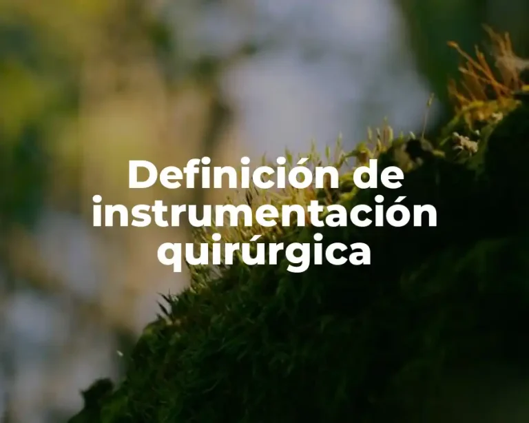 Definición de instrumentación quirúrgica