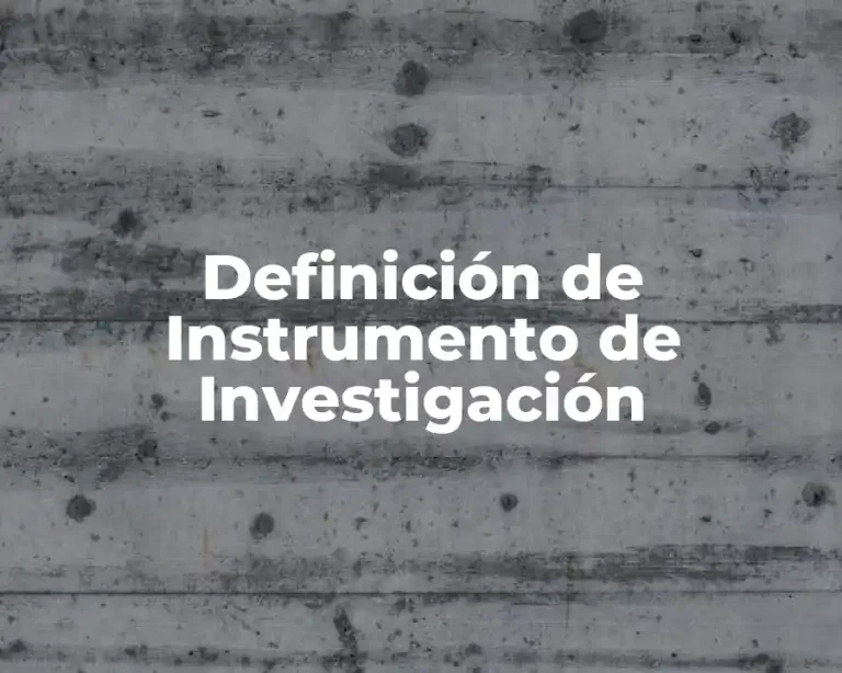 Definición de Instrumento de Investigación