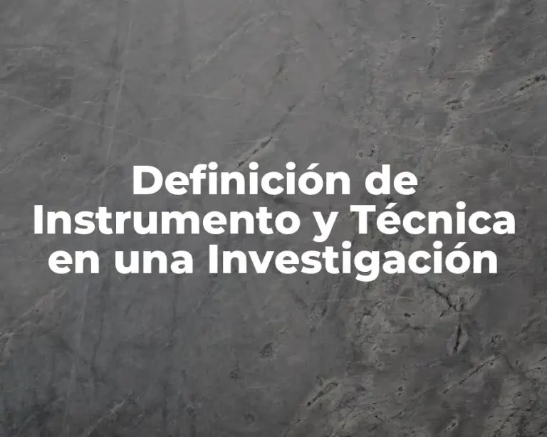 Definición de Instrumento y Técnica en una Investigación
