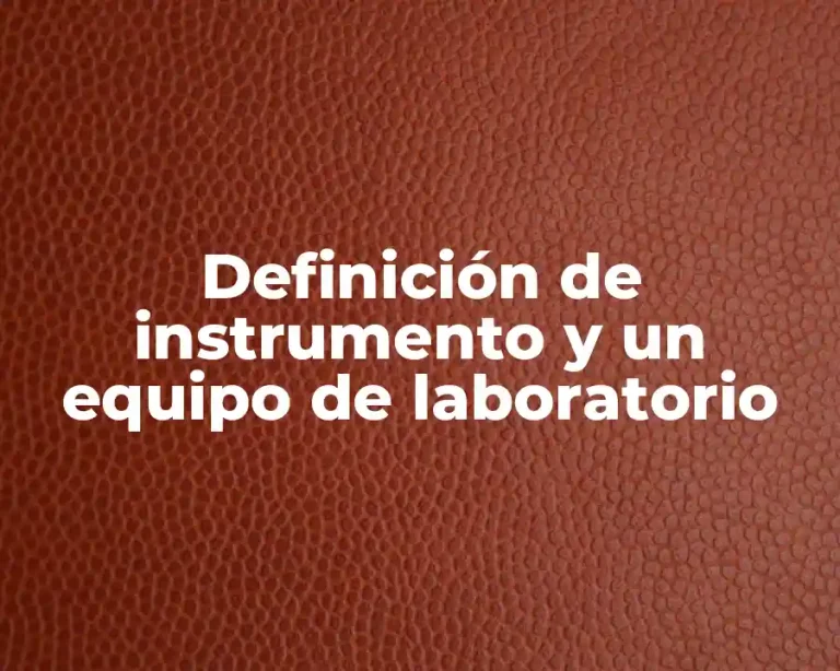 Definición de instrumento y un equipo de laboratorio