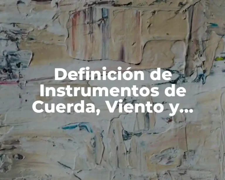 Definición de Instrumentos de Cuerda, Viento y Percusión