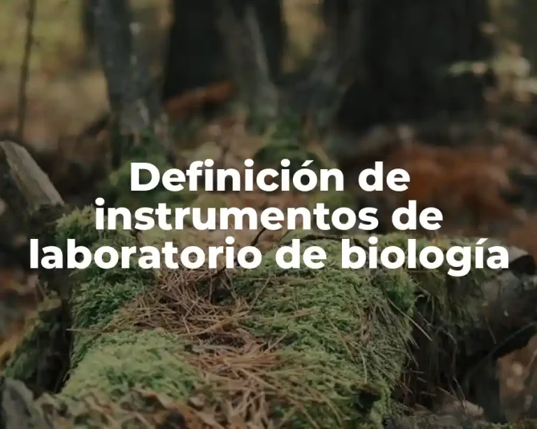 Definición de instrumentos de laboratorio de biología