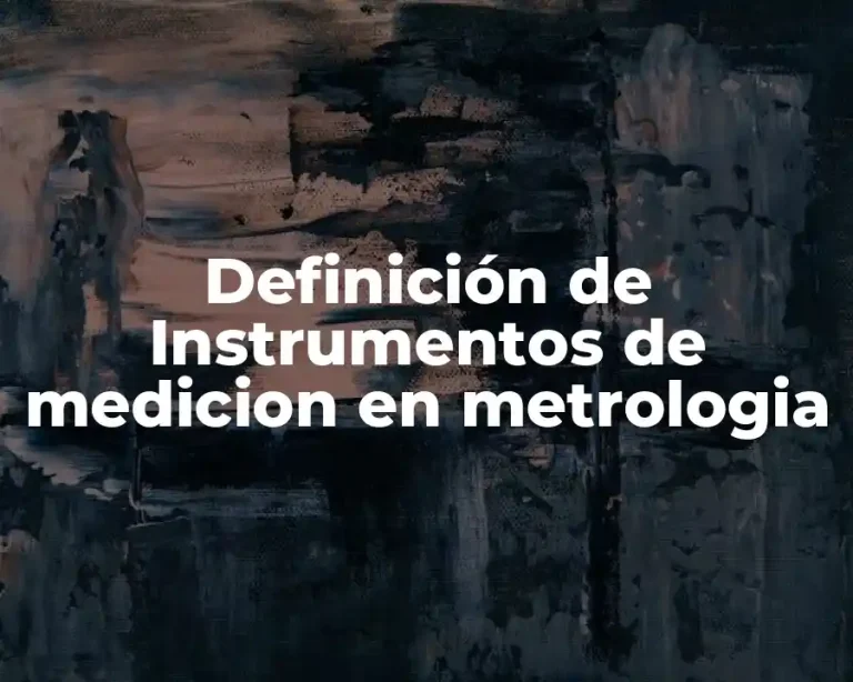 Definición de Instrumentos de medicion en metrologia