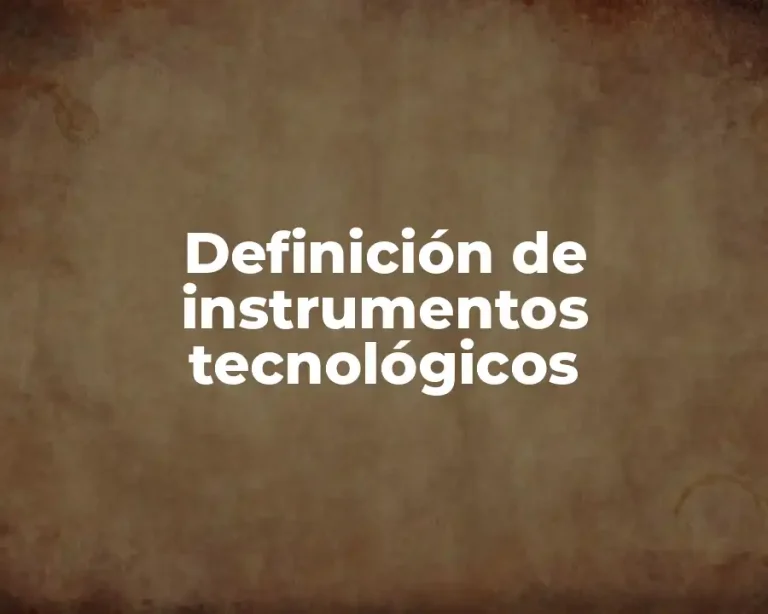 Definición de instrumentos tecnológicos