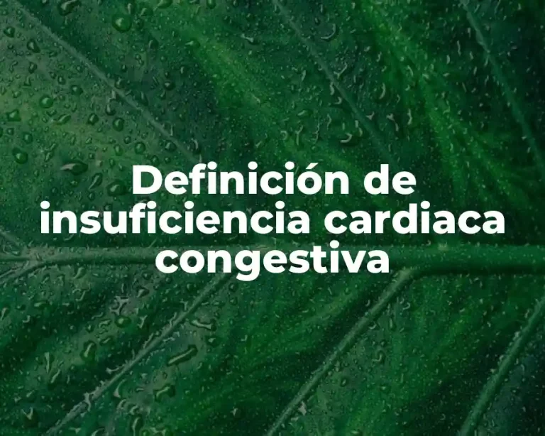 Definición de insuficiencia cardiaca congestiva