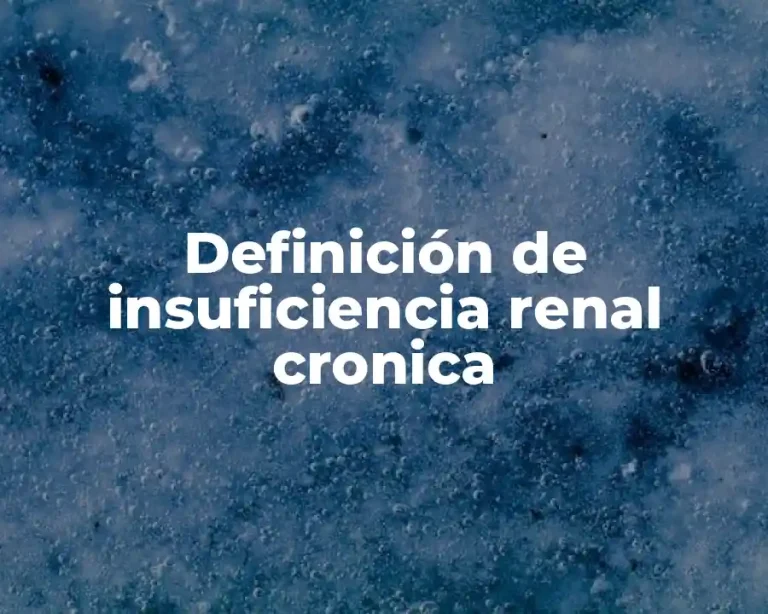 Definición de insuficiencia renal cronica