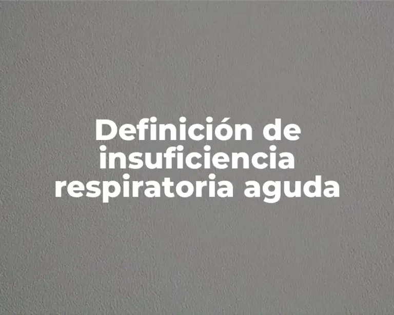Definición de insuficiencia respiratoria aguda