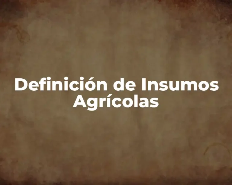 Definición de Insumos Agrícolas