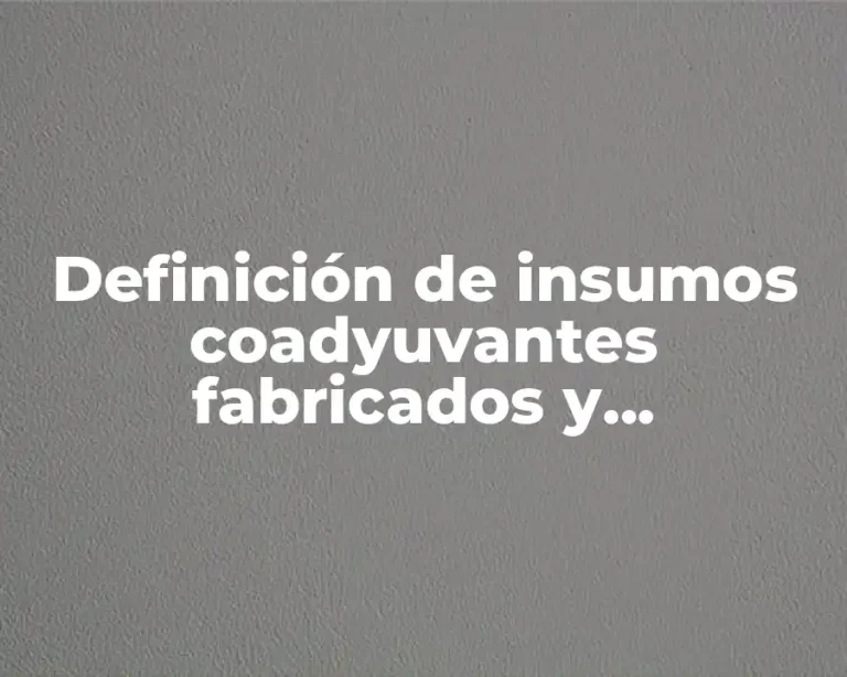 Definición de insumos coadyuvantes fabricados y comercializados para fines agrícolas