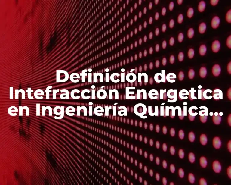 Definición de Intefracción Energetica en Ingeniería Química en Pinch