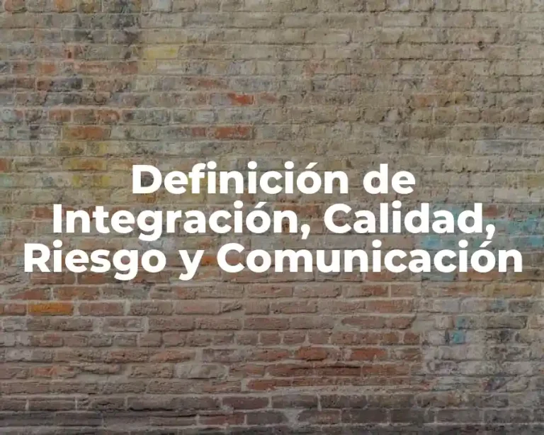 Definición de Integración, Calidad, Riesgo y Comunicación