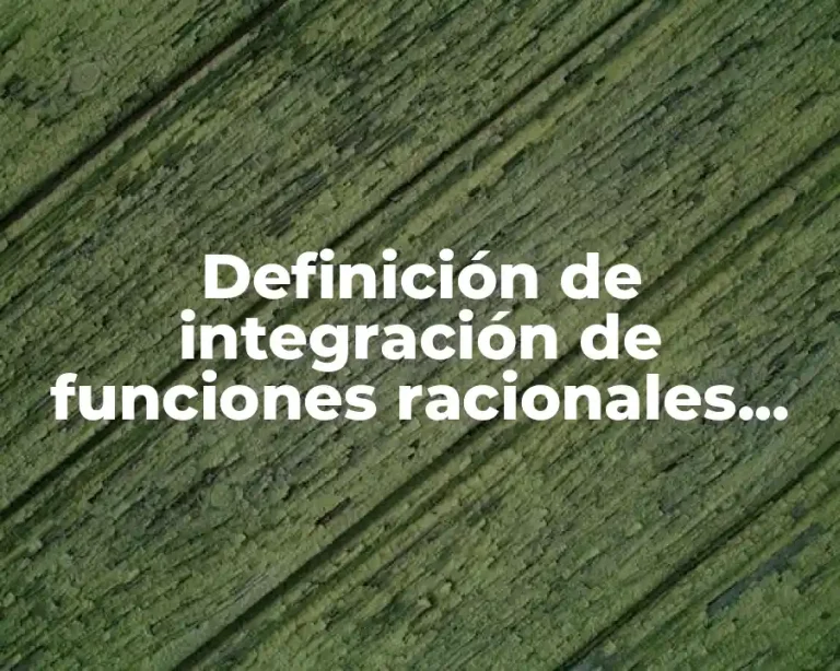 Definición de integración de funciones racionales por fracciones parciales