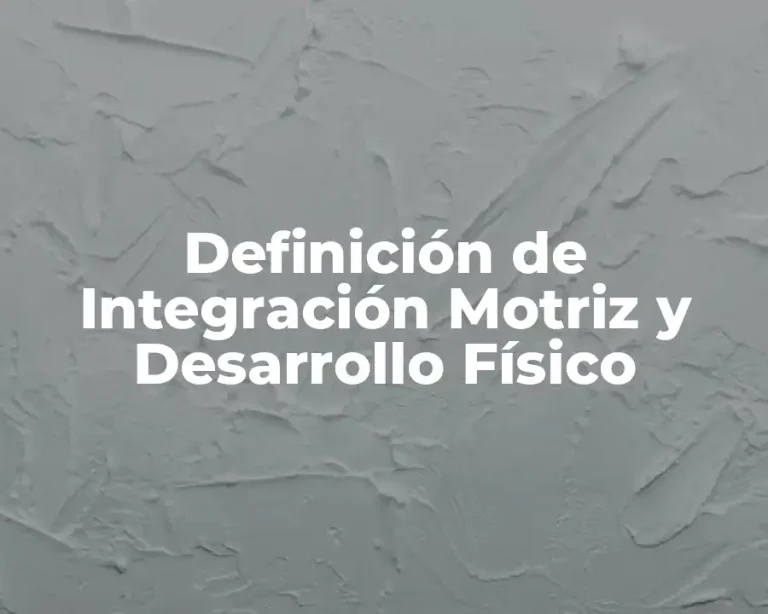 Definición de Integración Motriz y Desarrollo Físico
