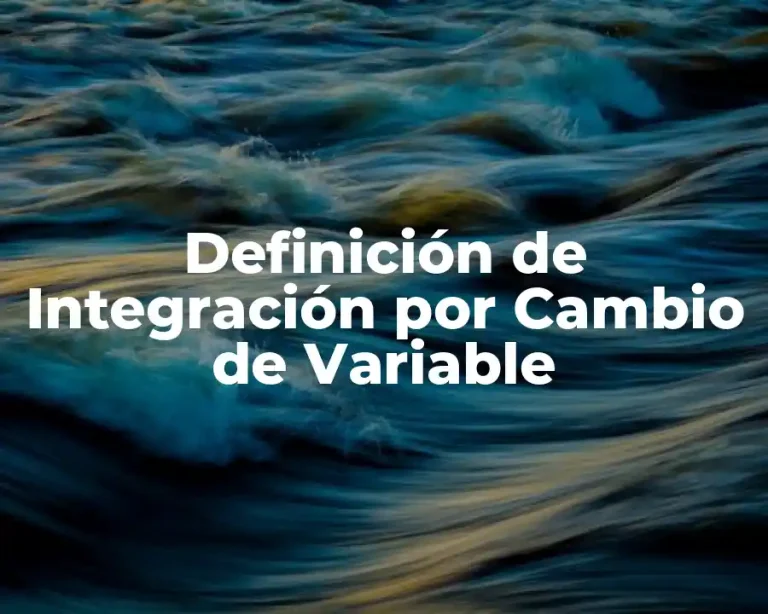 Definición de Integración por Cambio de Variable