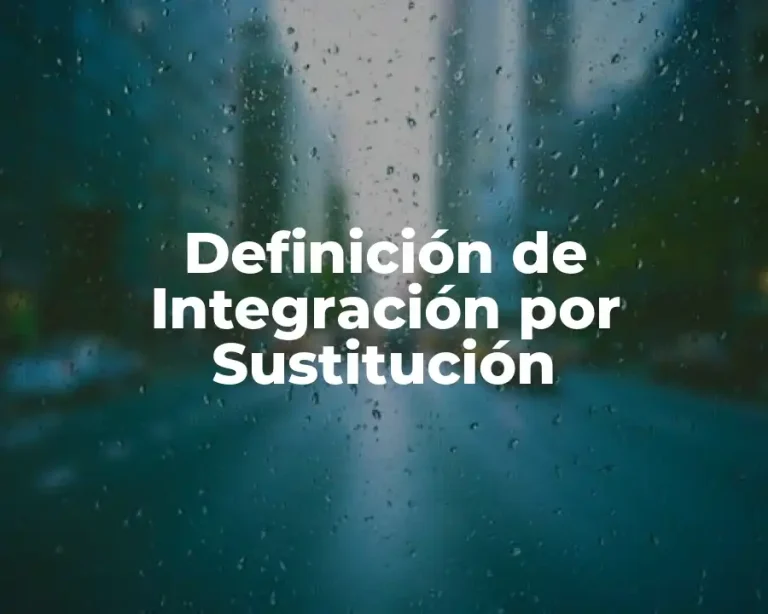 Definición de Integración por Sustitución
