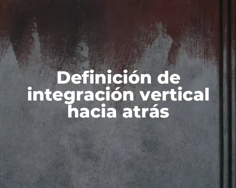 Definición de integración vertical hacia atrás