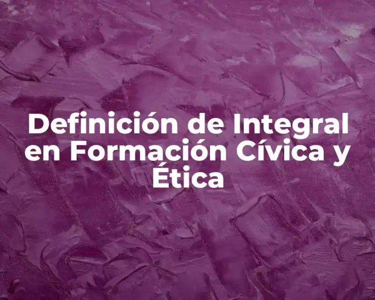 Definición de Integral en Formación Cívica y Ética