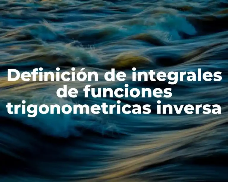 Definición de integrales de funciones trigonometricas inversa
