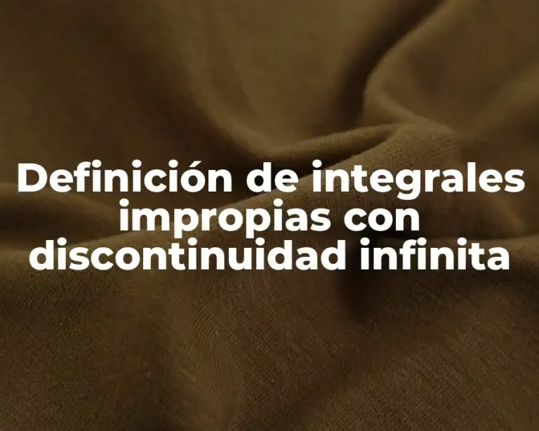 Definición de integrales impropias con discontinuidad infinita