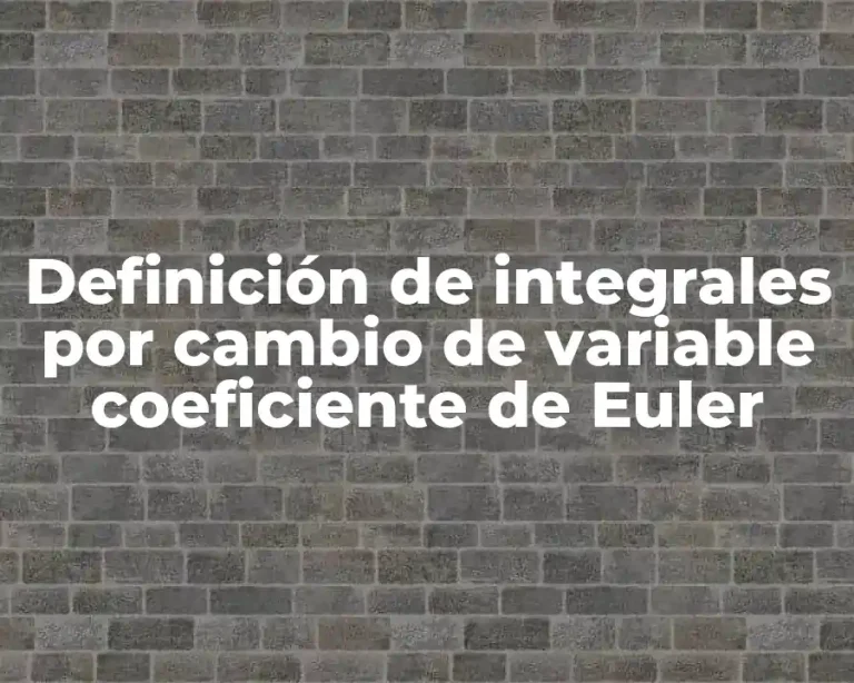 Definición de integrales por cambio de variable coeficiente de Euler