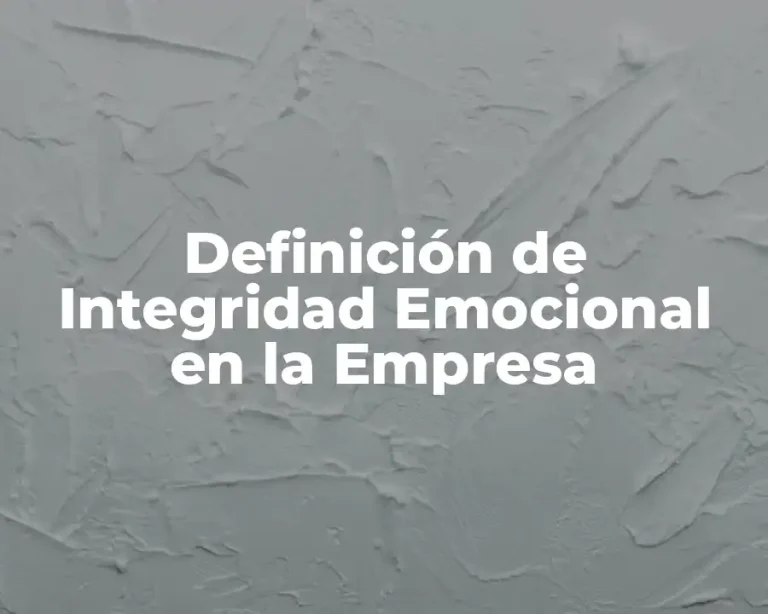 Definición de Integridad Emocional en la Empresa