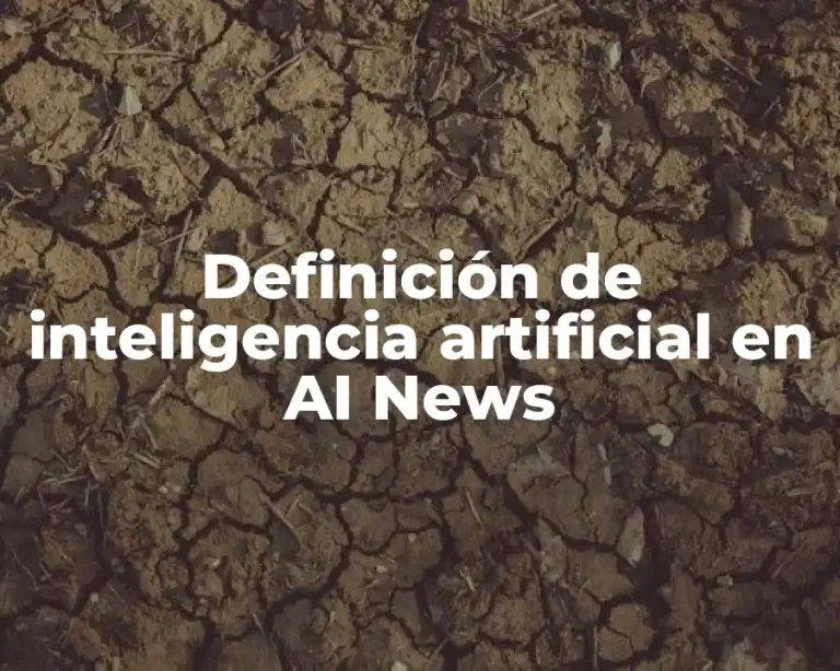 Definición de inteligencia artificial en AI News