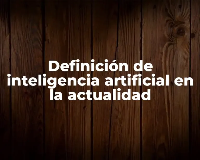 Definición de inteligencia artificial en la actualidad
